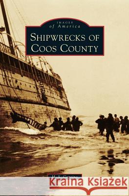 Shipwrecks of Coos County H S Contino 9781531654023 Arcadia Publishing Library Editions - książka