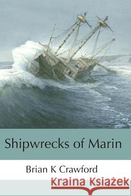 Shipwrecks of Marin Brian K Crawford 9781790783557 Independently Published - książka
