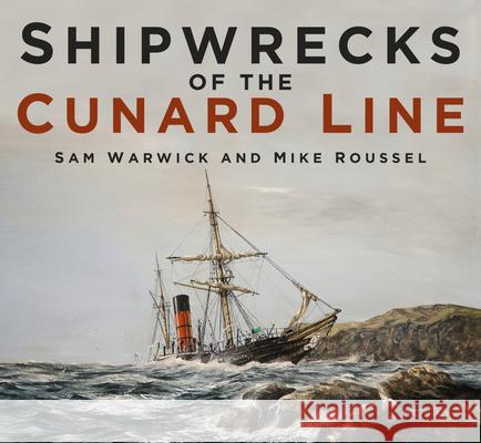 Shipwrecks of the Cunard Line Mike Roussel 9780750985383 The History Press Ltd - książka