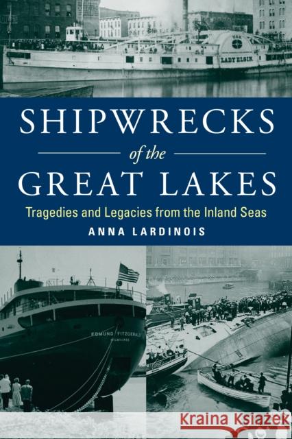 Shipwrecks of the Great Lakes: Tragedies and Legacies from the Inland Seas Lardinois, Anna 9781493058556 Globe Pequot Press - książka