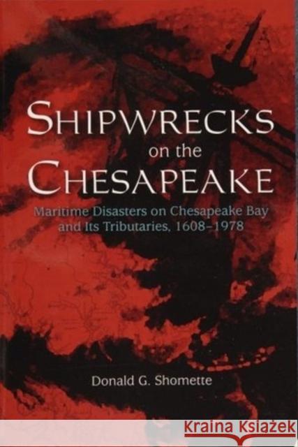 Shipwrecks on the Chesapeake: Maritime Disasters on Chesapeake Bay and Its Tributaries, 1608-1978 Shomette, Donald G. 9780764338182  - książka