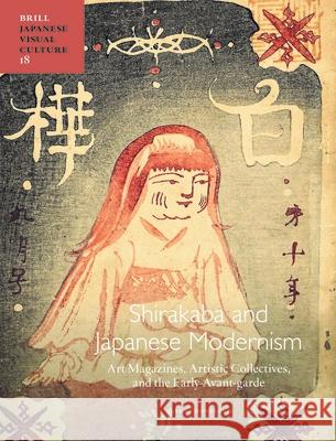 Shirakaba and Japanese Modernism: Art Magazines, Artistic Collectives, and the Early Avant-Garde Erin Schoneveld 9789004390607 Brill - książka
