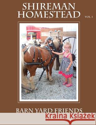 Shireman Homestead Barn yard friends Moore-Shireman, Cheryl Lee 9781496002822 Createspace - książka