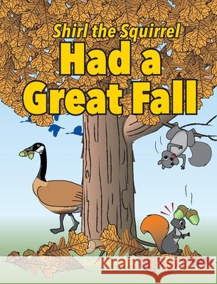 Shirl the Squirrel Had a Great Fall Barbara a. Fanson 9781989361153 Sterling Education Centre Inc. - książka