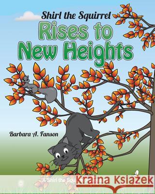 Shirl the Squirrel Rises to New Heights Barbara a Fanson   9781989361078 Sterling Education Centre Inc. - książka