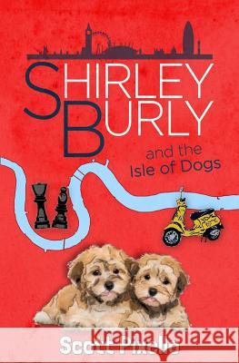 Shirley Burly and the Isle of Dogs Scott Pixello 9781790307722 Independently Published - książka
