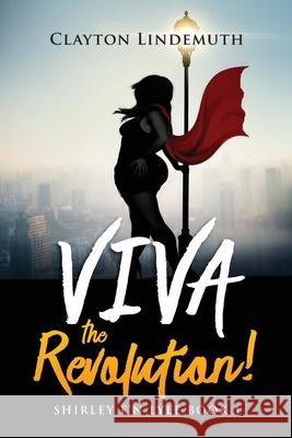 Shirley F'N Lyle: VIVA the REVOLUTION Clayton Lindemuth 9781686889608 Independently Published - książka