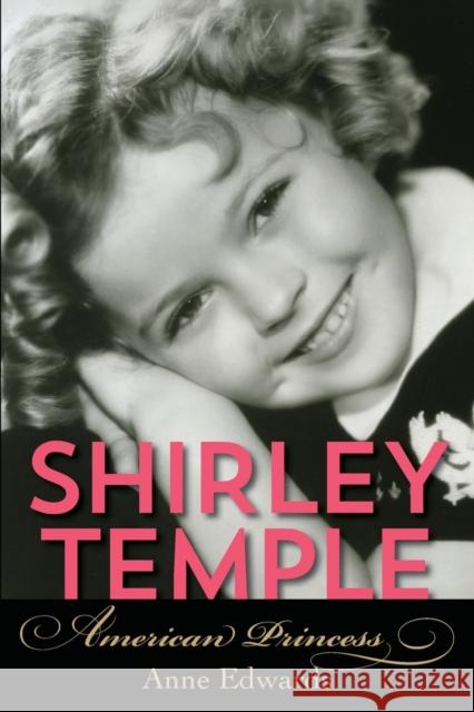 Shirley Temple: American Princess Anne Edwards 9781493026913 Lyons Press - książka