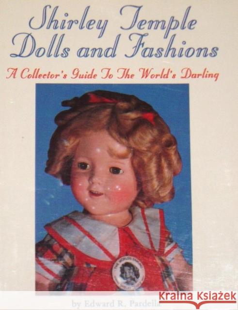 Shirley Temple Dolls Edward R. Pardella 9780887404207 Schiffer Publishing - książka