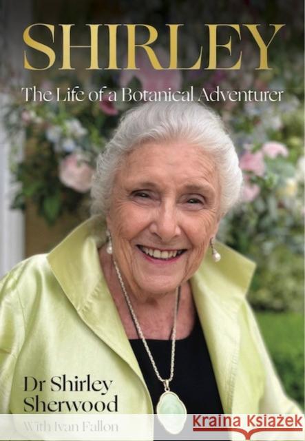 Shirley: The Life of a Botanical Adventurer Shirley Sherwood 9781911397892 Unicorn Publishing Group - książka