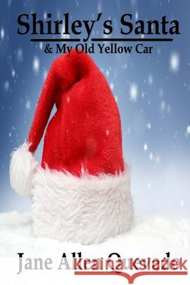 Shirley's Santa: & My Old Yellow Car Jane Allen Quevedo 9781502438621 Createspace - książka