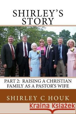 Shirley's Story, Part 2: Raising a Christian Family as a Pastor's Wife Shirley Houk 9781537084985 Createspace Independent Publishing Platform - książka