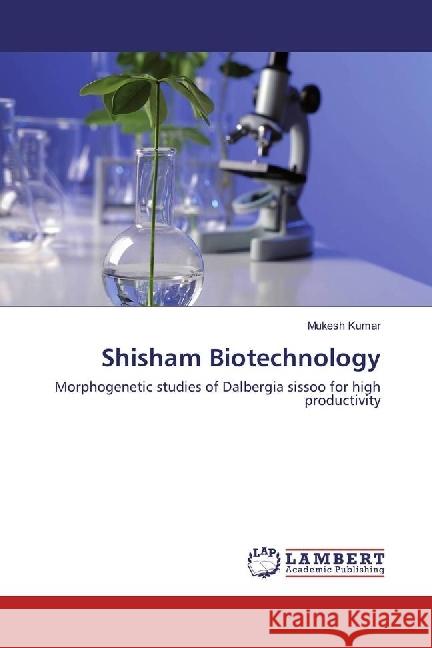 Shisham Biotechnology : Morphogenetic studies of Dalbergia sissoo for high productivity Kumar, Mukesh 9783659969867 LAP Lambert Academic Publishing - książka