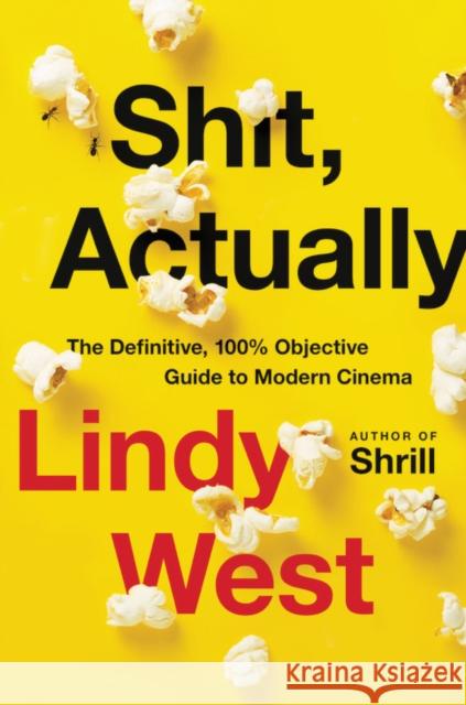 Shit, Actually: The Definitive, 100% Objective Guide to Modern Cinema West, Lindy 9780316449823 Hachette Books - książka