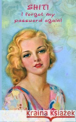 Shit! I forgot my password again!: Internet security password with 312 sections for internet passwords for addresses and usernames, humorous cover A-Z Johnson, Kay D. 9781790478798 Independently Published - książka