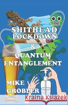 Shithead Lockdown & Quantum Entanglement Grobler Mike Grobler 9798490265337 Independently published - książka