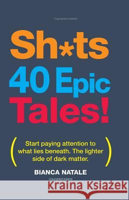 Shits, 40 Epic Tales!: The darker side of funny Natale, Bianca 9781511908672 Createspace - książka