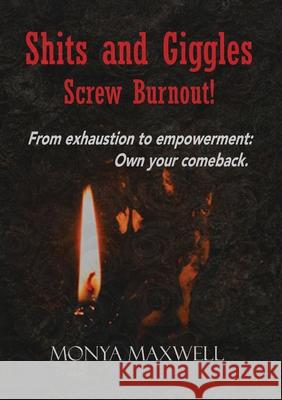 Shits and Giggles - Screw Burnout! Monya Maxwell 9781037024603 Monya Maxwell - książka