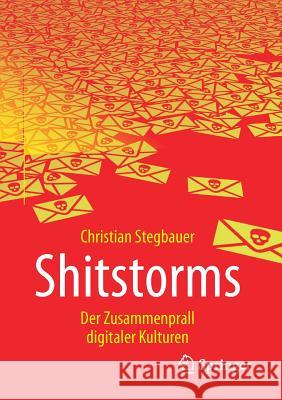 Shitstorms: Der Zusammenprall Digitaler Kulturen Stegbauer, Christian 9783658199548 Springer - książka