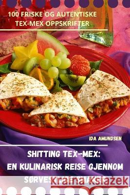 Shitting Tex-Mex: En kulinarisk reise gjennom sorvestlige smaker Ida Amundsen   9781835007334 Aurosory ltd - książka