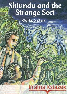 Shiundu and the Strange Sect Charles O Okoth   9789966470614 Phoenix Publishers - książka