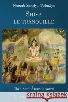 Shiva le tranquille O. Jyotsna Caujolle Prabhat Ranjan Sarkar Shrii Shrii Anandamurti 9782907234184 Editions Ananda Marga - książka