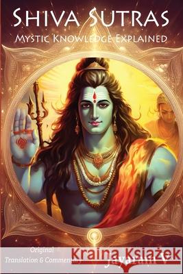 Shiva Sutras Mystic Knowledge Explained: With Original Translation and Commentary Vasugupta Shiva Jayaram V 9781935760108 Pure Life Vision LLC - książka