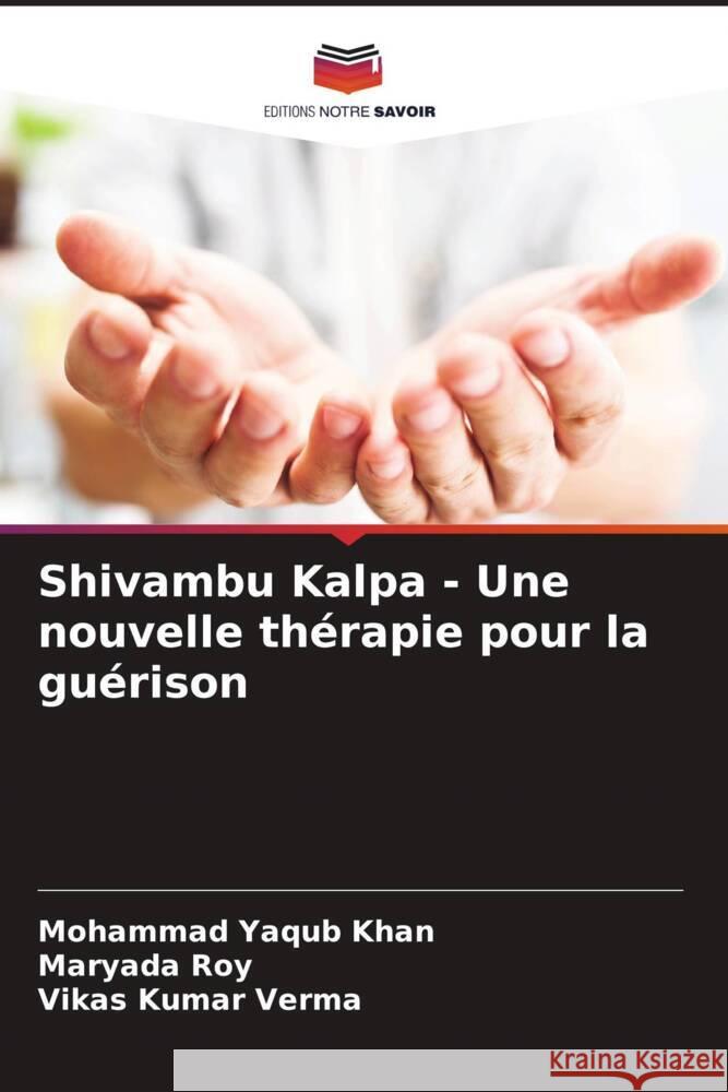 Shivambu Kalpa - Une nouvelle th?rapie pour la gu?rison Mohammad Yaqub Khan Maryada Roy Vikas Kumar Verma 9786207279647 Editions Notre Savoir - książka