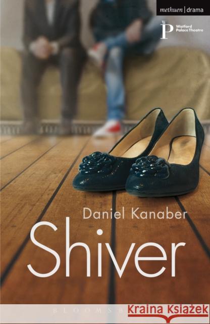 Shiver Daniel Kanaber 9781472579218 BLOOMSBURY METHUEN DRAMA - książka