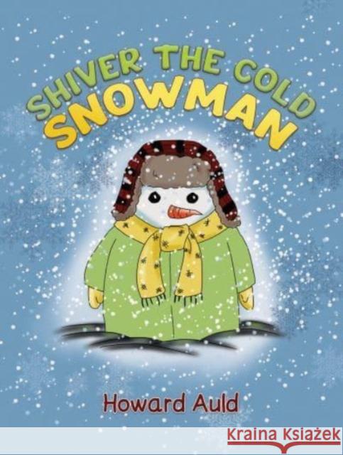 Shiver the Cold Snowman Howard Auld 9781685625283 Austin Macauley Publishers LLC - książka