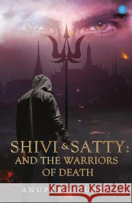 Shivi & Satty: And the Warriors of Death Anupama Gupta 9789353474720 Bluerose Publishers Pvt. Ltd. - książka