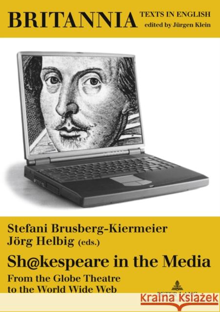 Sh@kespeare in the Media: From the Globe Theatre to the World Wide Web Klein, Jürgen 9783631569603 Peter Lang Internationaler Verlag der Wissens - książka