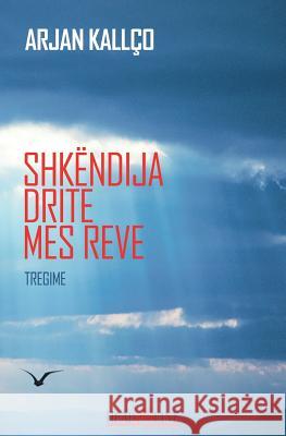 Shkëndija Drite Mes Reve: Tregime Kallco, Arjan 9781512375152 Createspace - książka