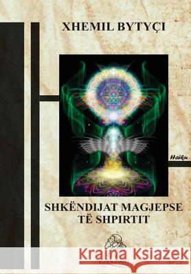 Shkëndijat Magjepse Të Shpirtit Bytyçi, Xhemil 9781326856885 Lulu.com - książka