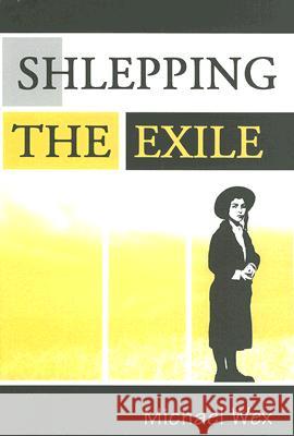 Shlepping the Exile Michael Wex 9780889625426 Mosaic Press - książka