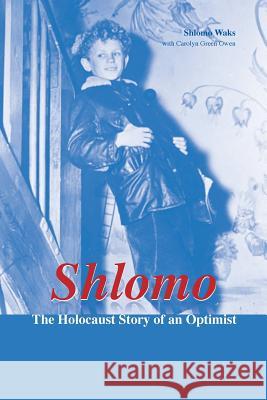 Shlomo: The Holocaust Story of an Optimist Shlomo Waks 9789659141500 Kip Kotarim International Publishing - książka