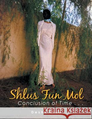 Shlus Fun Mol: Conclusion of Time . . . Desha Blue 9781499060126 Xlibris Corporation - książka