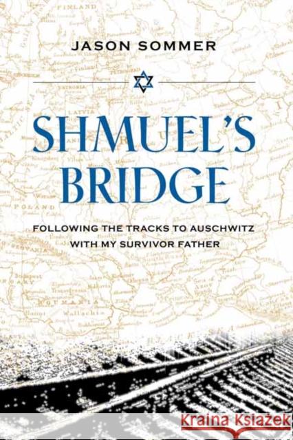 Shmuel's Bridge: Following the Tracks to Auschwitz with My Survivor Father Jason Sommer 9781623545123 Charlesbridge Publishing,U.S. - książka