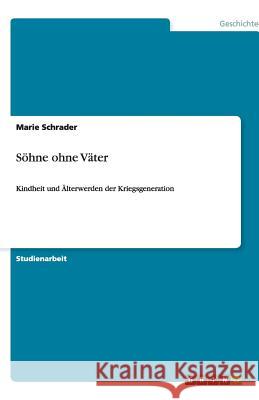 Söhne ohne Väter : Kindheit und Älterwerden der Kriegsgeneration Marie Schrader 9783640461387 Grin Verlag - książka