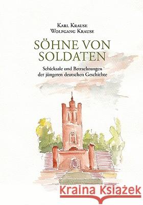 Söhne von Soldaten: Schicksale und Betrachtungen der jüngeren deutschen Geschichte Krause, Karl Heinrich Wolfgang 9783839155301 Bod - książka