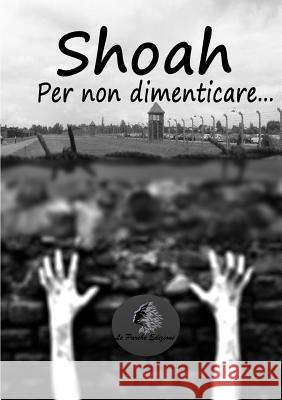 Shoah - Per non dimenticare... Edizioni, Le Parche 9781326546311 Lulu.com - książka