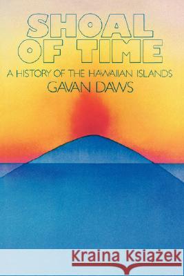 Shoal of Time: A History of the Hawaiian Islands Gavan Daws Garan Daws Govan Daws 9780824803247 University of Hawaii Press - książka