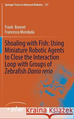 Shoaling with Fish: Using Miniature Robotic Agents to Close the Interaction Loop with Groups of Zebrafish Danio Rerio Bonnet, Frank 9783030167806 Springer - książka