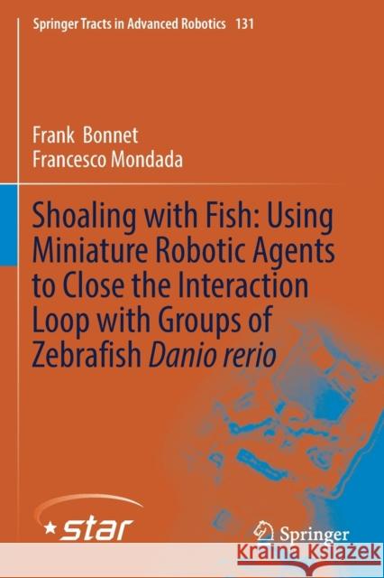 Shoaling with Fish: Using Miniature Robotic Agents to Close the Interaction Loop with Groups of Zebrafish Danio Rerio Frank Bonnet Francesco Mondada 9783030167837 Springer - książka