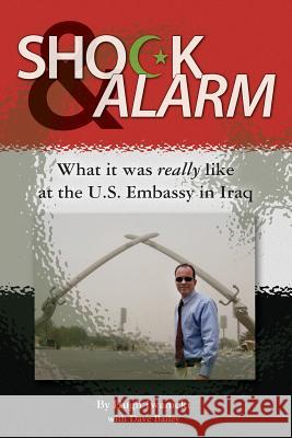 Shock and Alarm: What it was really like at the U.S. Embassy in Iraq Bailey, Dave 9781481202961 Createspace - książka