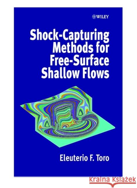 Shock-Capturing Methods for Free-Surface Shallow Flows E. F. Toro Eleuterio Toro 9780471987666 John Wiley & Sons - książka