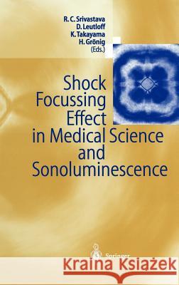 Shock Focussing Effect in Medical Science and Sonoluminescence George Robert Rapp R. C. Srivastava D. Leutloff 9783540425144 Springer - książka
