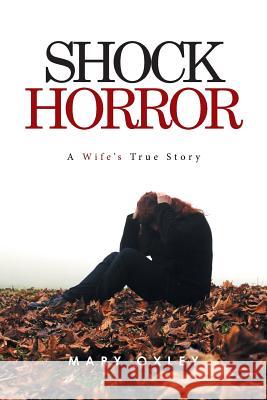 Shock Horror: A Wife's True Story Mary Oxley 9781482855210 Partridge Singapore - książka