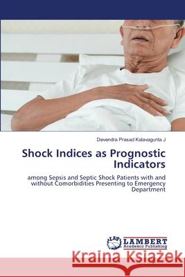 Shock Indices as Prognostic Indicators Devendra Prasad Kalavagunt 9786207805754 LAP Lambert Academic Publishing - książka