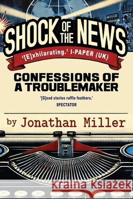 Shock of the News: Confessions of a Murdoch Troublemaker Jonathan Miller 9781783342860 Gibson Square - książka